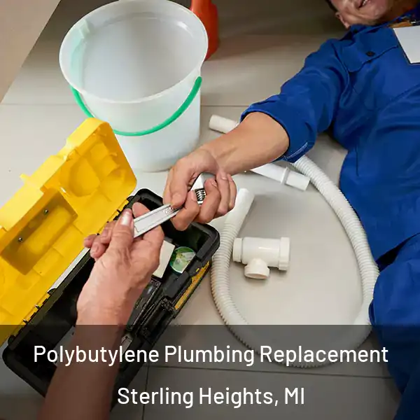  Polybutylene Plumbing Replacement Sterling Heights, MI